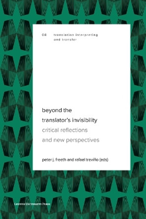 Beyond the Translator’s Invisibility: Critical Reflections and New Perspectives by Peter J. Freeth 9789462703988