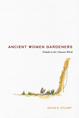 Ancient Women Gardeners: Prelude to the Chacoan World David E. Stuart 9780826368478