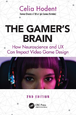 The Gamer's Brain: How Neuroscience and UX Can Impact Video Game Design Celia Hodent 9780367638184