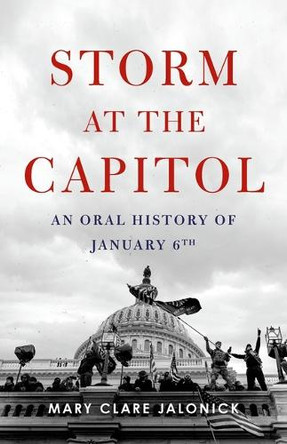 Storm at the Capitol: An Oral History of January 6th Mary Clare Jalonick 9781541705982