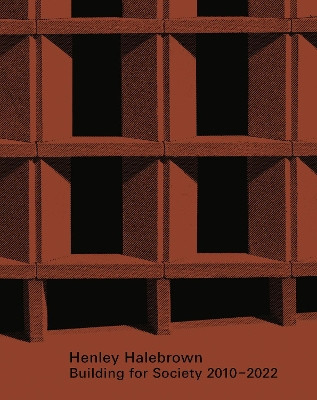 Making Ethical Architecture: Henley Halebrown Built 2010–2022 Simon Henley 9781848227477