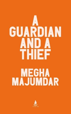 A Guardian and a Thief: The sensational new novel from the author of A Burning Megha Majumdar 9781398551640