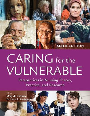Caring for the Vulnerable: Perspectives in Nursing Theory, Practice, and Research Mary de Chesnay 9781284304794