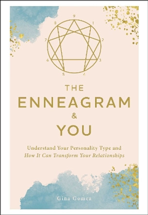 The Enneagram & You: Understand Your Personality Type and How It Can Transform Your Relationships Gina Gomez 9781507226254