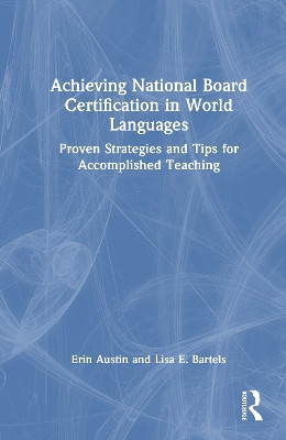 Achieving National Board Certification in World Languages: Proven Strategies and Tips for Accomplished Teaching Erin E. H. Austin 9781041205371