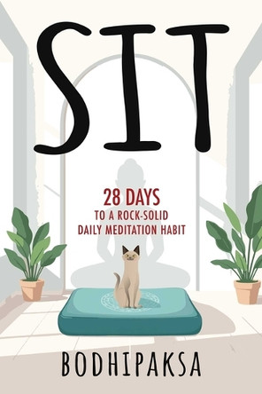 Sit: Twenty-Eight Days to a Rock-Solid Daily Meditation Habit Bodhipaksa 9798890700087