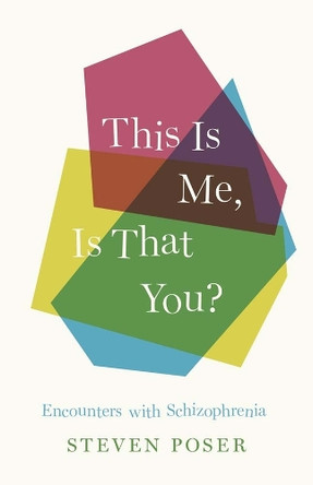 This Is Me, Is That You?: Encounters with Schizophrenia Steven Poser 9780300288674
