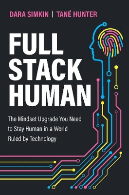 Full Stack Human: The Mindset Upgrade You Need to Stay Human in a World Ruled by Technology Dara Simkin 9781394346257