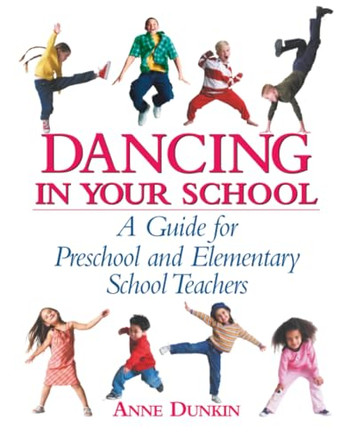 Dancing in Your School: A Guide for Preschool and Elementary School Teachers by Anne Dunkin 9780871272850