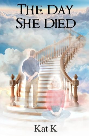 The Day She Died by Kat K 9781917938167