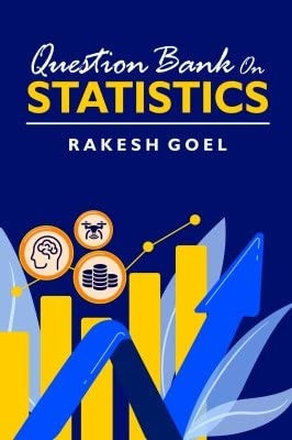 Question Bank on Statistics by Rakesh Goel 9788119002238
