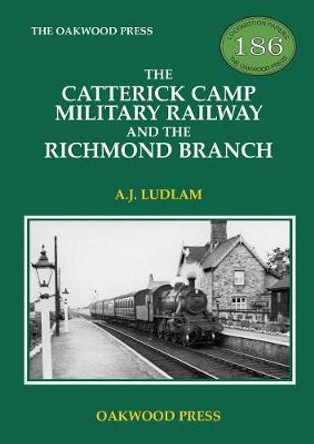 The Catterick Camp Military Railway and the Richmond Branch by A J Ludlam
