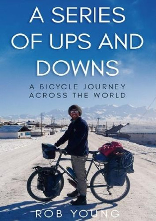 A Series of Ups and Downs: A Bicycle Journey Across the World by Rob Young 9781068477720