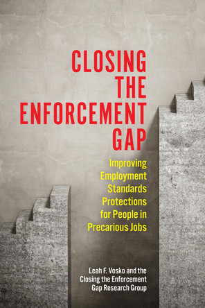 Closing the Enforcement Gap: Improving Employment Standards Protections for People in Precarious Jobs by Leah Faith Vosko 9781487506391