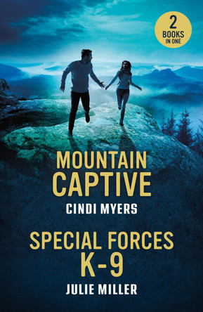 Mountain Captive / Special Forces K-9: Mountain Captive (Eagle Mountain: Criminal History) / Special Forces K-9 (Protectors at K-9 Ranch) (Mills & Boon Heroes) by Cindi Myers 9780263396959