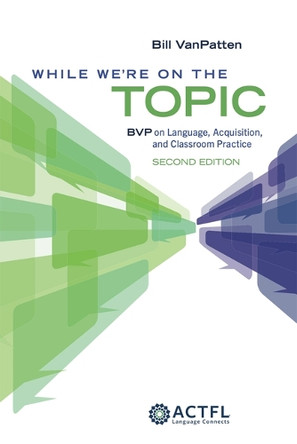 While We're On the Topic: BVP on Language, Acquisition, and Classroom Practice by Bill VanPatten 9781961332164