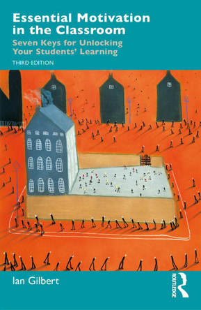 Essential Motivation in the Classroom: Seven Keys for Unlocking Your Students' Learning by Ian Gilbert 9781041097525