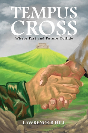 Tempus Cross: Where Past and Future Collide by Lawrence B Hill 9781035884278