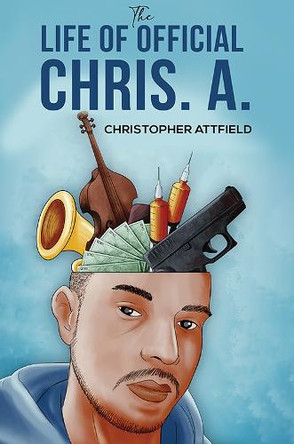The Life of Official Chris. A. by Christopher Attfield 9781035854554