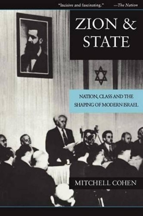 Zion and State: Nation, Class, and the Shaping of Modern Israel by Mitchell Cohen 9780231079419