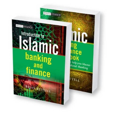 Islamic Banking and Finance: Introduction to Islamic Banking and Finance and The Islamic Banking and Finance Workbook, 2 Volume Set by Brian B. Kettell 9781119989950