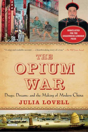 The Opium War: Drugs, Dreams, and the Making of Modern China by Julia Lovell 9781468311730
