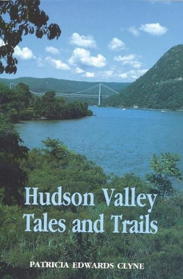 Hudson Valley Tales and Trails by Patricia Edwards Clyne 9781590203439