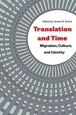 Translation and Time: Migration, Culture, and Identity by James St. AndrÃ© 9781606354087