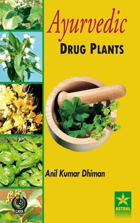 Ayurvedic Drug Plants (Edition1st) by Anil Kumar Dhiman 9789359190938