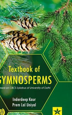 Textbook of Gymnosperms: Based on CBCS Syllabus of University of Delhi by Inderdeep Kaur 9789390384594
