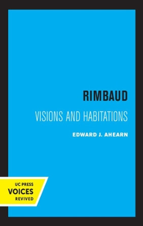 Rimbaud: Visions and Habitations by Edward Ahearn 9780520315341