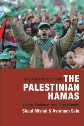 The Palestinian Hamas: Vision, Violence, and Coexistence by Shaul Mishal 9780231140072