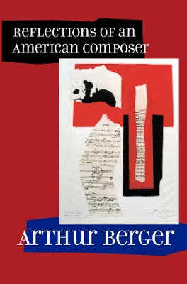 Reflections of an American Composer by Arthur Berger 9780520232518