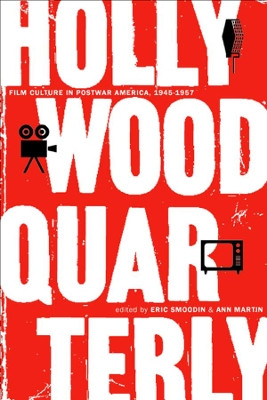 Hollywood Quarterly: Film Culture in Postwar America, 1945-1957 by Eric Smoodin 9780520232747
