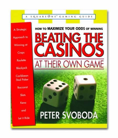 Beating the Casinos at Their Own Game: A Stategic Approach to Winning at Craps, Roulette, Black Jack, Caribbean Stud Poker, Baccarat, Slots, Keno and Let it Ride by Peter Svoboda 9780757000058