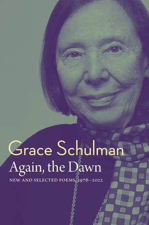 Again, the Dawn: New and Selected Poems, 1976 - 2022 by Grace Schulman 9781885983336
