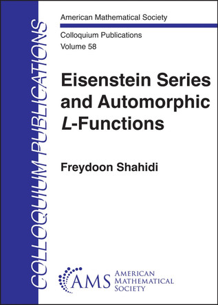Eisenstein Series and Automorphic $L$-Functions by Freydoon Shahidi 9781470480226