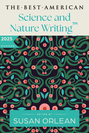 The Best American Science and Nature Writing 2025 by Susan Orlean 9780063414211