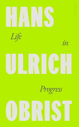 Life in Progress by Hans Ulrich Obrist 9780241712207