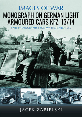 Monograph on German Light Armoured Cars Kfz. 13/14 Jacek Zabielski 9781036139384