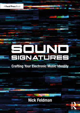 Sound Signatures: Crafting Your Electronic Music Identity Nick Feldman 9781032577913