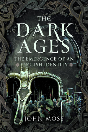 The Dark Ages: The Emergence of An English Identity John Moss 9781036120603