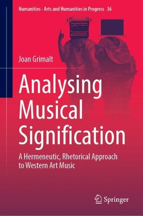 Analysing Musical Signification: A Hermeneutical, Rhetorical Approach to Western Art Music Joan Grimalt 9783032065452
