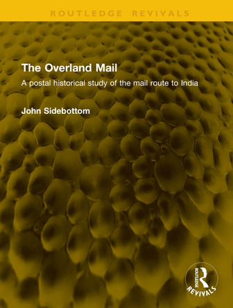 The Overland Mail: A postal historical study of the mail route to India John Sidebottom 9781041236412