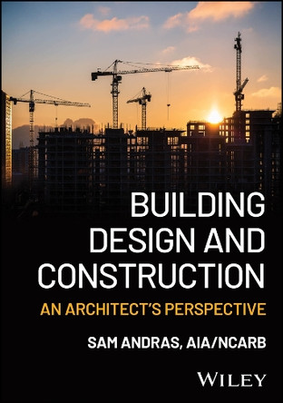 Building Design and Construction: An Architect's Perspective Sam Andras 9781394373499