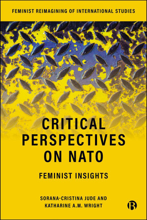 Critical Perspectives on NATO: Feminist Insights Sorana-Cristina Jude 9781529248326