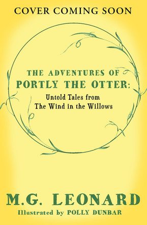 The Adventures of Portly the Otter: Untold Tales from the Wind in the Willows M.G. Leonard 9780008667771