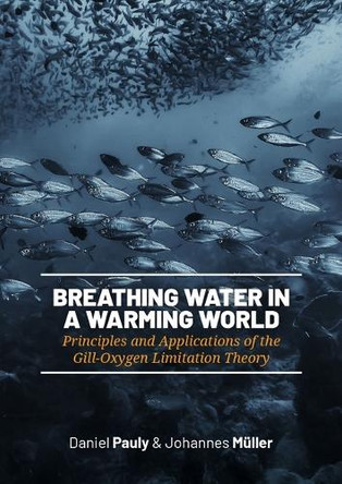 Breathing Water in a Warming World: Principles and Applications of the Gill-Oxygen Limitation Theory Daniel Pauly 9789464271485