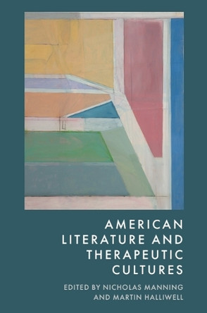 American Literature and Therapeutic Cultures Nicholas Manning 9781399551328