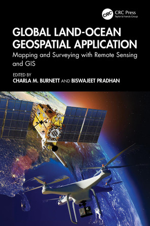 Global Land-Ocean Geospatial Applications: Mapping and Surveying with Remote Sensing and GIS Charla M. Burnett 9781032728612